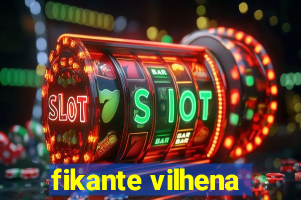 fikante vilhena